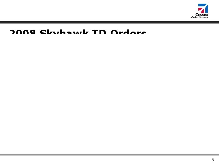 2008 Skyhawk TD Orders Company Confidential 6 