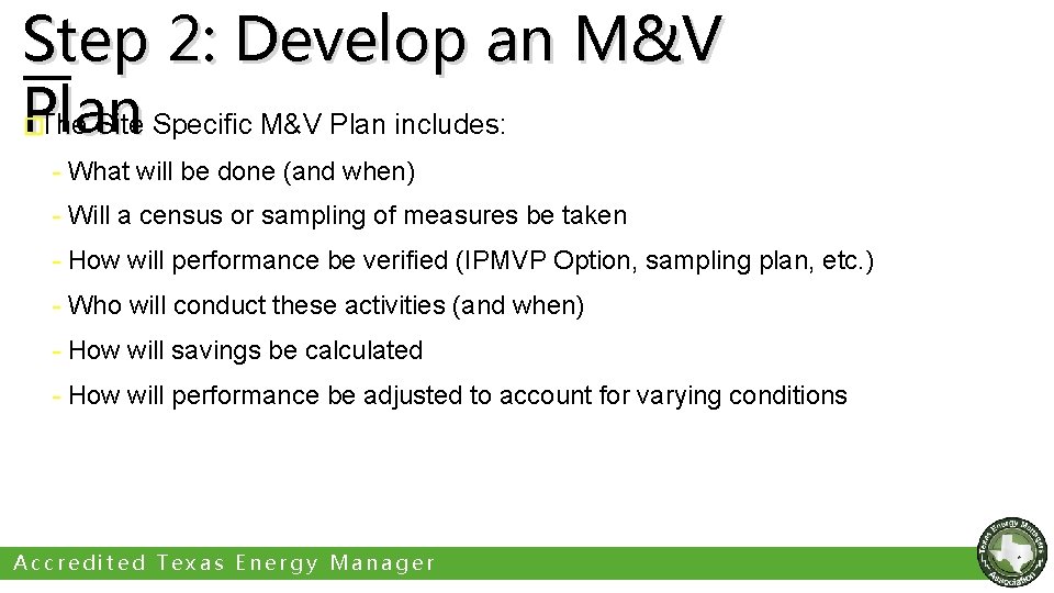 Step 2: Develop an M&V Plan The Site Specific M&V Plan includes: � -