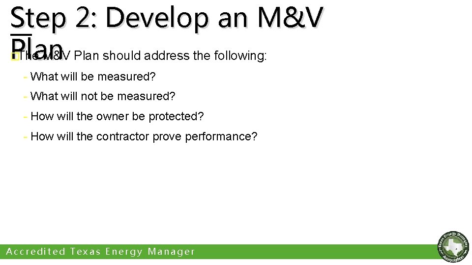 Step 2: Develop an M&V Plan The M&V Plan should address the following: �