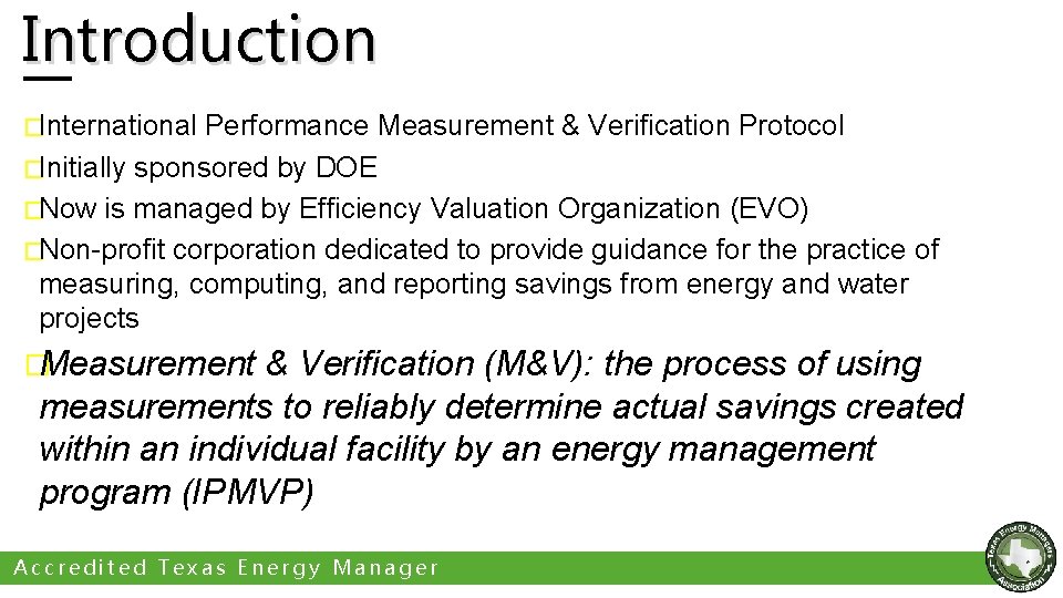 Introduction �International Performance Measurement & Verification Protocol �Initially sponsored by DOE �Now is managed