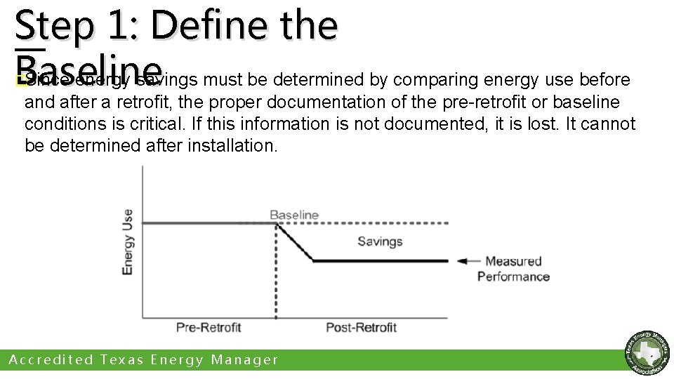 Step 1: Define the Baseline Since energy savings must be determined by comparing energy