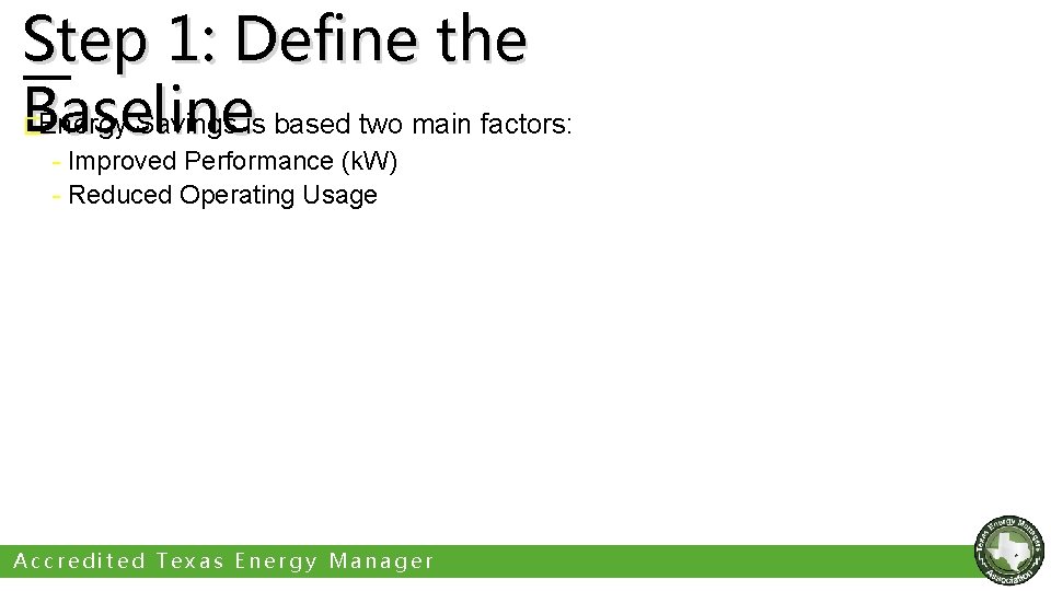 Step 1: Define the Baseline Energy Savings is based two main factors: � -