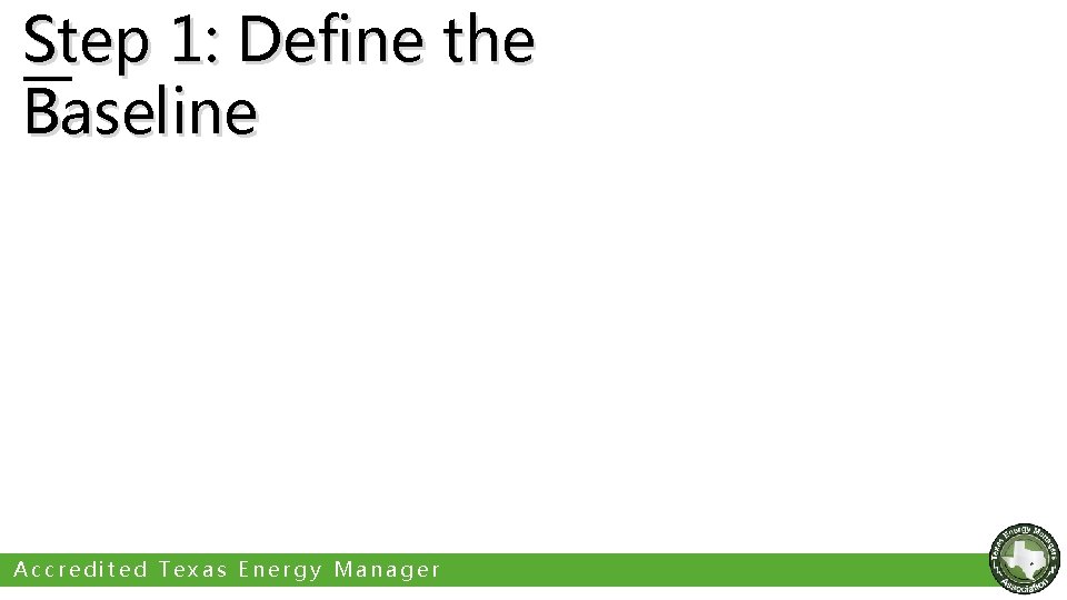 Step 1: Define the Baseline Accredited Texas Energy Manager 
