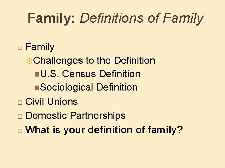 Family: Definitions of Family Challenges to the Definition U. S. Census Definition Sociological Definition
