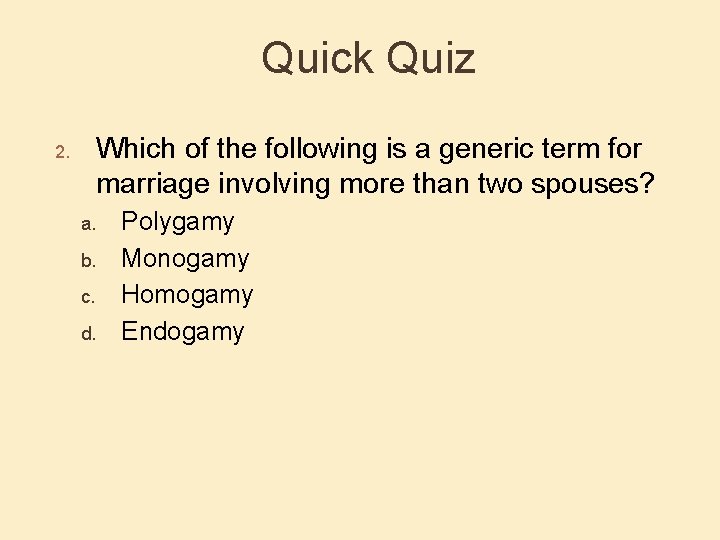 Quick Quiz Which of the following is a generic term for marriage involving more