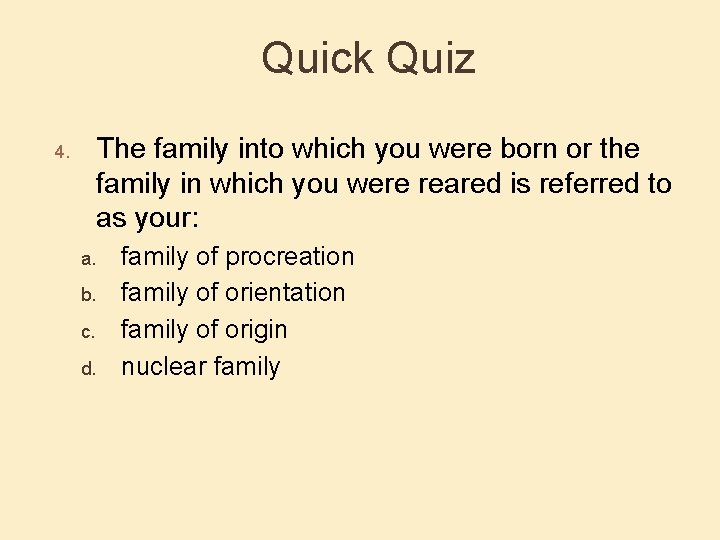 Quick Quiz The family into which you were born or the family in which