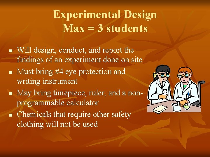 Experimental Design Max = 3 students n n Will design, conduct, and report the