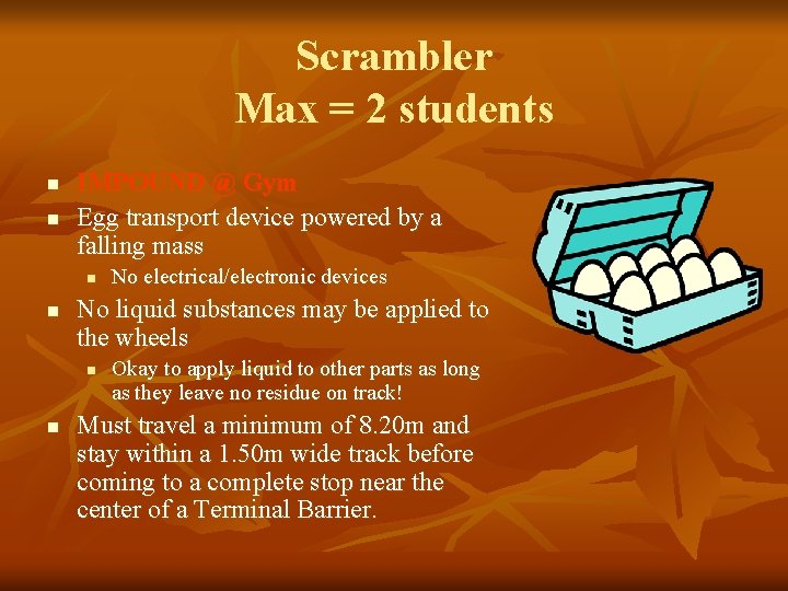 Scrambler Max = 2 students n n IMPOUND @ Gym Egg transport device powered