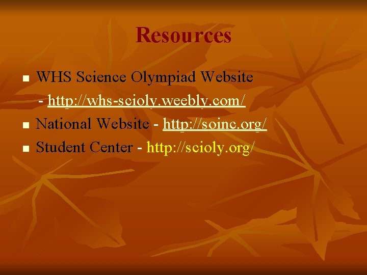 Resources n n n WHS Science Olympiad Website - http: //whs-scioly. weebly. com/ National