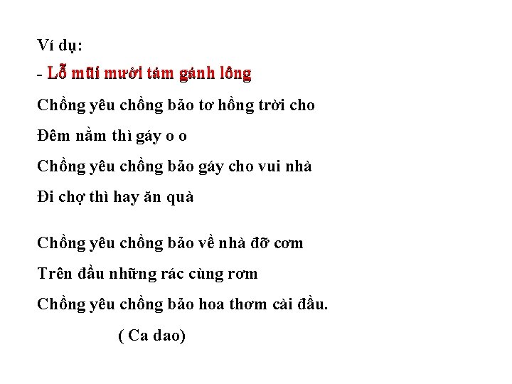 Ví dụ: - Lỗ mũi mười tám gánh lông Chồng yêu chồng bảo tơ