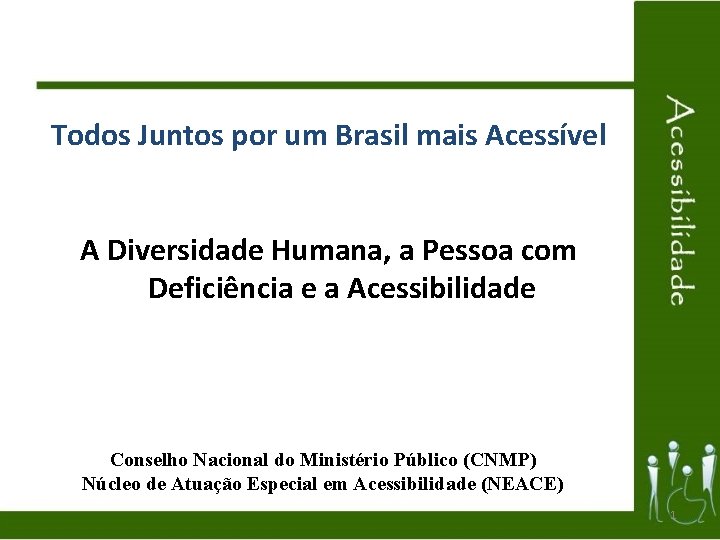 Todos Juntos por um Brasil mais Acessível A Diversidade Humana, a Pessoa com Deficiência