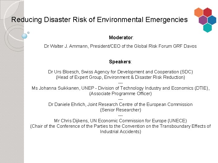 Reducing Disaster Risk of Environmental Emergencies Moderator: Dr Walter J. Ammann, President/CEO of the