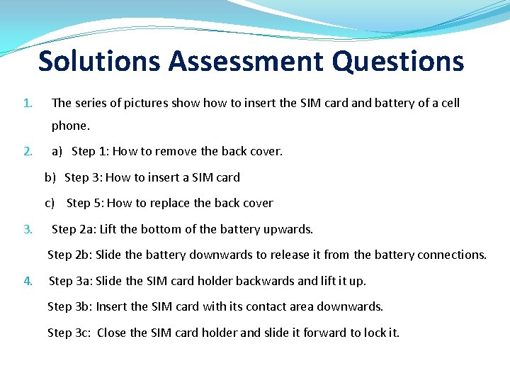 Solutions Assessment Questions 1. The series of pictures show to insert the SIM card