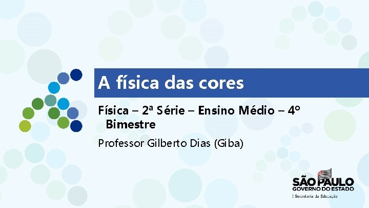 A física das cores Física – 2ª Série – Ensino Médio – 4º Bimestre