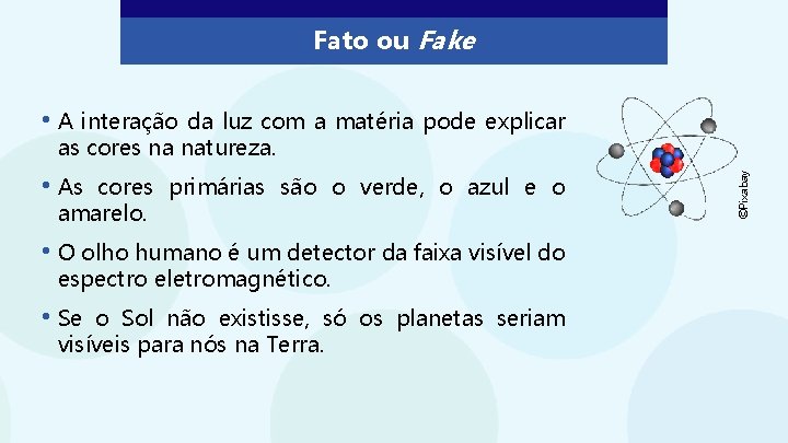 Fato ou Fake • A interação da luz com a matéria pode explicar •