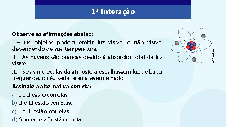 1ª Interação I – Os objetos podem emitir luz visível e não visível dependendo