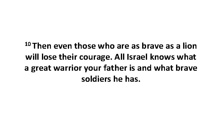 10 Then even those who are as brave as a lion will lose their