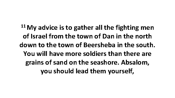 11 My advice is to gather all the fighting men of Israel from the