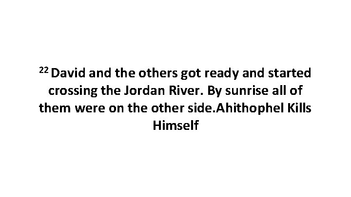 22 David and the others got ready and started crossing the Jordan River. By