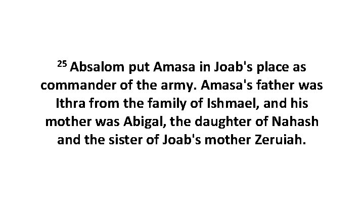 25 Absalom put Amasa in Joab's place as commander of the army. Amasa's father