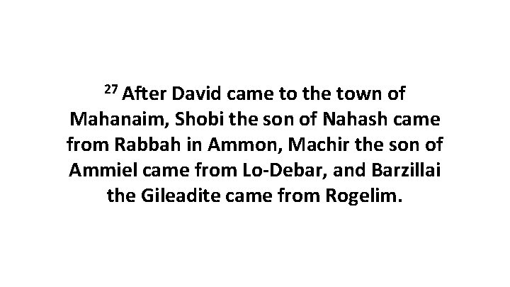 27 After David came to the town of Mahanaim, Shobi the son of Nahash