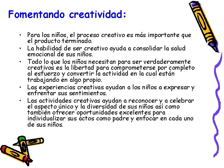 Fomentando creatividad: • Para los niños, el proceso creativo es más importante que el