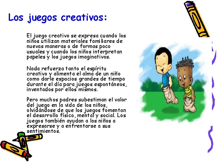 Los juegos creativos: El juego creativo se expresa cuando los niños utilizan materiales familiares