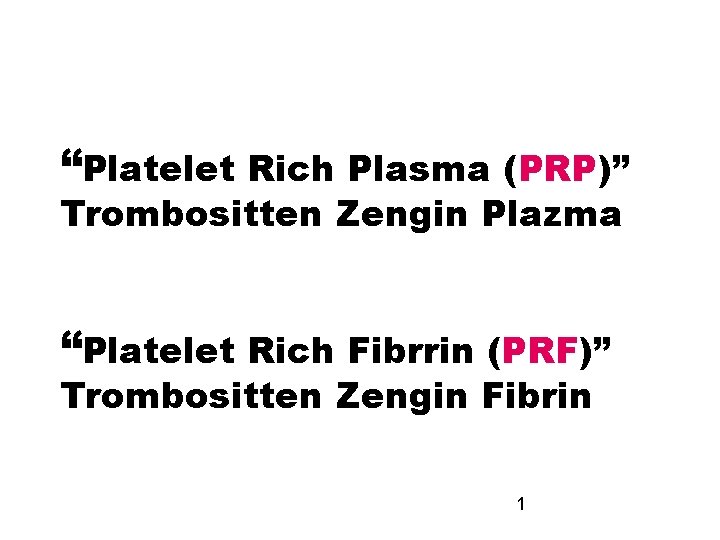 “Platelet Rich Plasma (PRP)” Trombositten Zengin Plazma “Platelet Rich Fibrrin (PRF)” Trombositten Zengin Fibrin