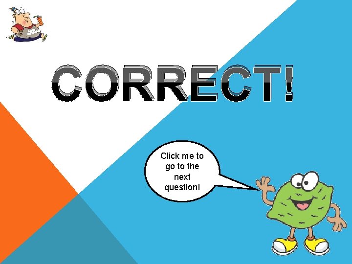 Up, Get oving! M Get CORRECT! Click me to go to the next question!