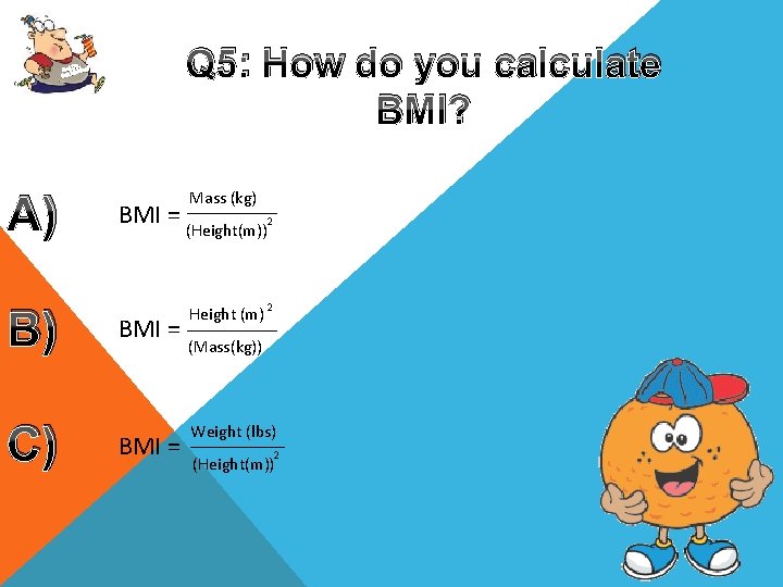 Q 5: How do you calculate BMI? Up, Get oving! M Get A) B)