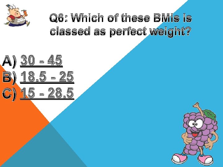 Up, Get oving! M Get Q 6: Which of these BMIs is classed as