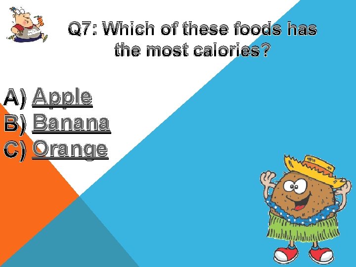 Up, Get oving! M Get Q 7: Which of these foods has the most