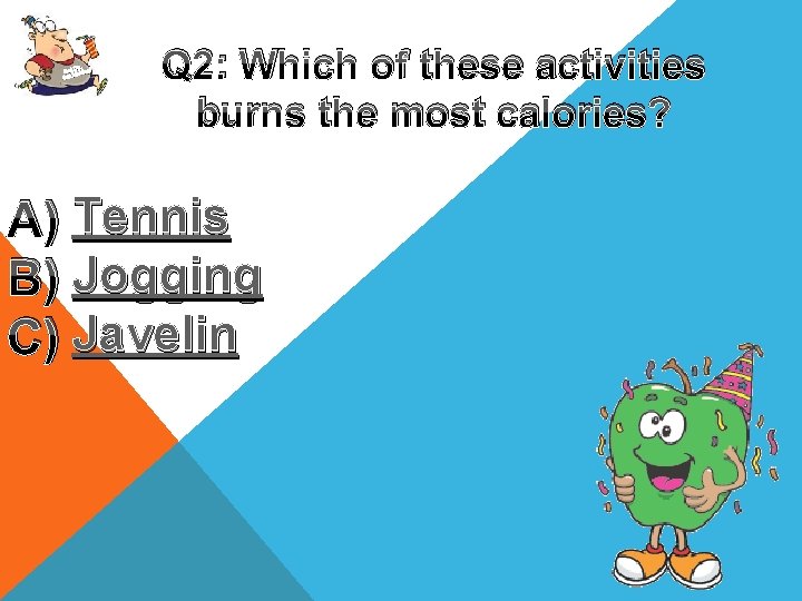 Up, Get oving! M Get Q 2: Which of these activities burns the most