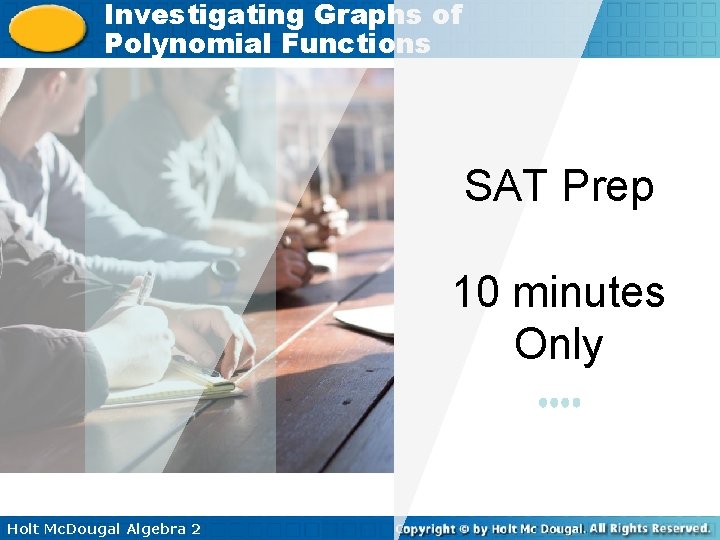 Investigating Graphs of Polynomial Functions SAT Prep 10 minutes Only Holt Mc. Dougal Algebra