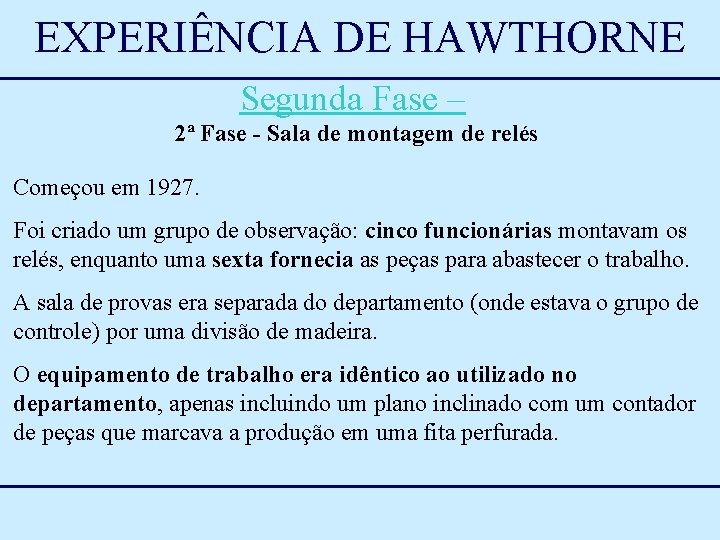 EXPERIÊNCIA DE HAWTHORNE Segunda Fase – 2ª Fase - Sala de montagem de relés