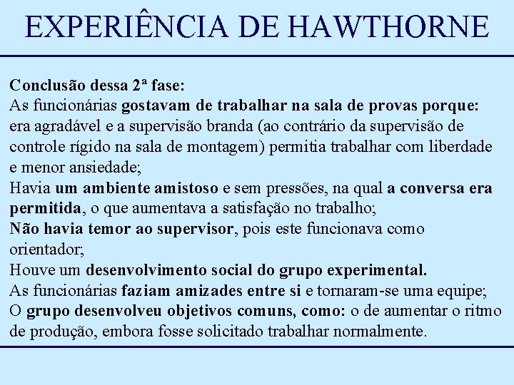 EXPERIÊNCIA DE HAWTHORNE Conclusão dessa 2ª fase: As funcionárias gostavam de trabalhar na sala