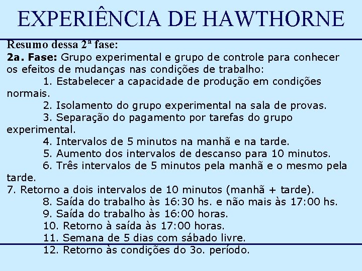 EXPERIÊNCIA DE HAWTHORNE Resumo dessa 2ª fase: 2 a. Fase: Grupo experimental e grupo