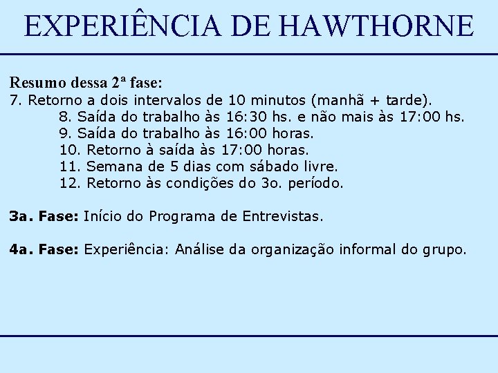 EXPERIÊNCIA DE HAWTHORNE Resumo dessa 2ª fase: 7. Retorno a dois intervalos de 10