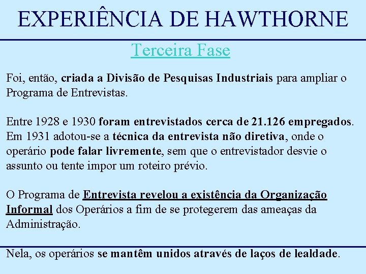 EXPERIÊNCIA DE HAWTHORNE Terceira Fase Foi, então, criada a Divisão de Pesquisas Industriais para