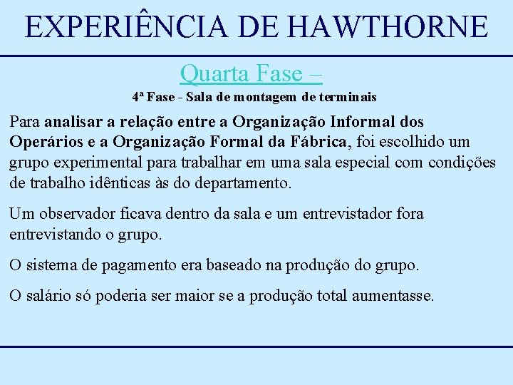 EXPERIÊNCIA DE HAWTHORNE Quarta Fase – 4ª Fase - Sala de montagem de terminais