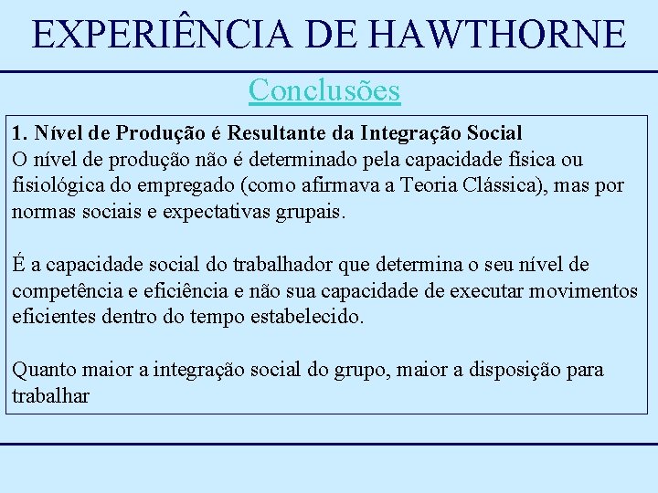 EXPERIÊNCIA DE HAWTHORNE Conclusões 1. Nível de Produção é Resultante da Integração Social O