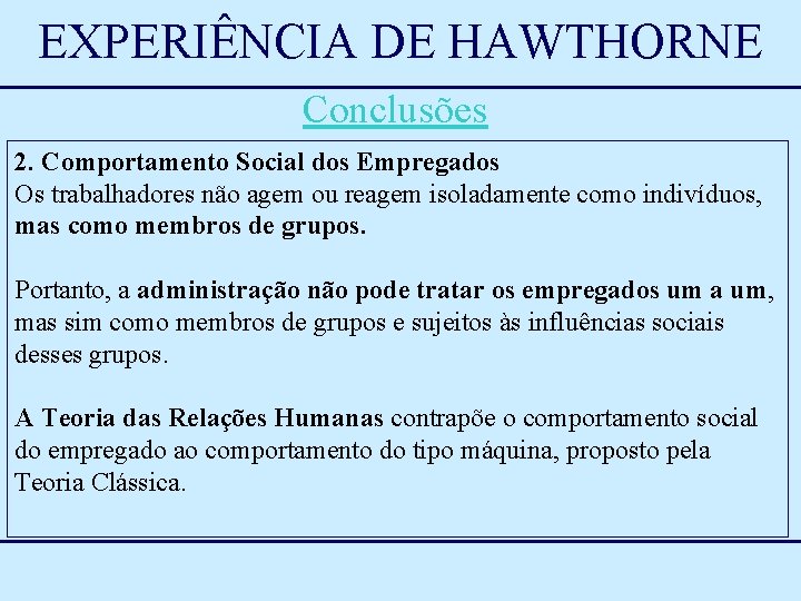 EXPERIÊNCIA DE HAWTHORNE Conclusões 2. Comportamento Social dos Empregados Os trabalhadores não agem ou