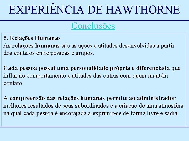 EXPERIÊNCIA DE HAWTHORNE Conclusões 5. Relações Humanas As relações humanas são as ações e