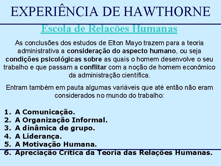 EXPERIÊNCIA DE HAWTHORNE Escola de Relações Humanas As conclusões dos estudos de Elton Mayo