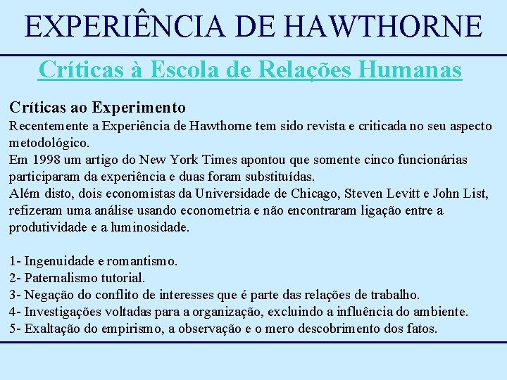 EXPERIÊNCIA DE HAWTHORNE Críticas à Escola de Relações Humanas Críticas ao Experimento Recentemente a