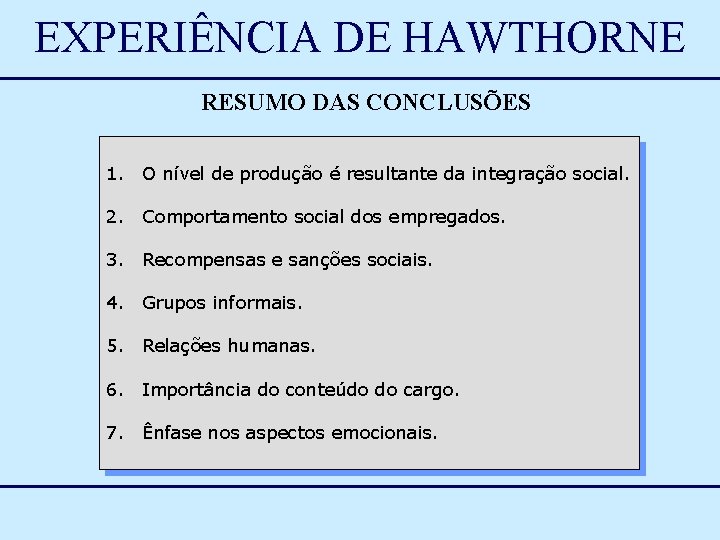 EXPERIÊNCIA DE HAWTHORNE RESUMO DAS CONCLUSÕES 1. O nível de produção é resultante da