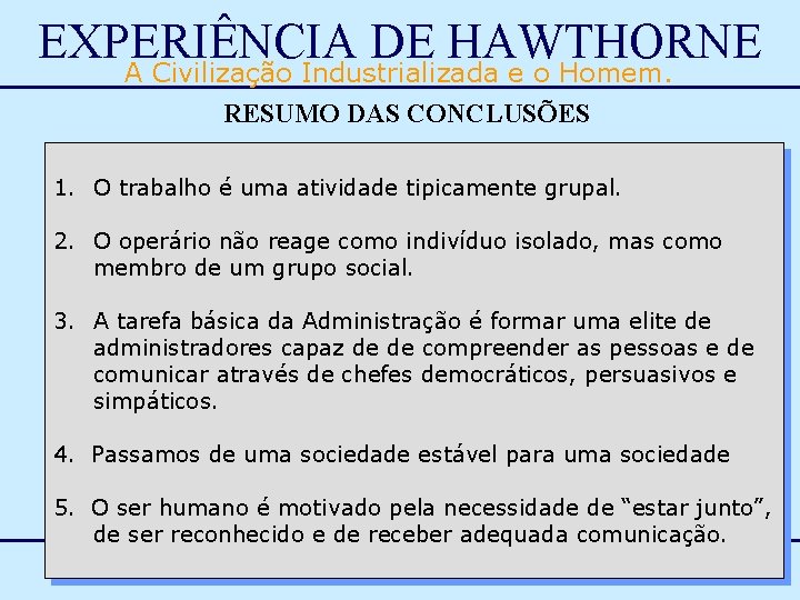 EXPERIÊNCIA DE HAWTHORNE A Civilização Industrializada e o Homem. RESUMO DAS CONCLUSÕES 1. O