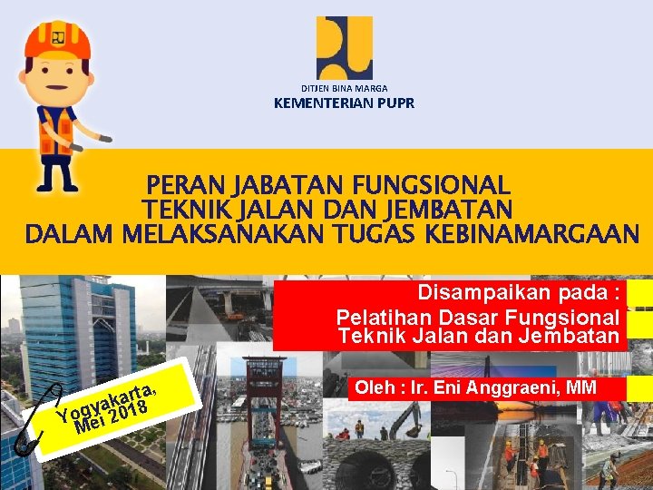 DITJEN BINA MARGA KEMENTERIAN PUPR PERAN JABATAN FUNGSIONAL TEKNIK JALAN DAN JEMBATAN DALAM MELAKSANAKAN