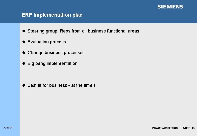 ERP Implementation plan l Steering group, Reps from all business functional areas l Evaluation