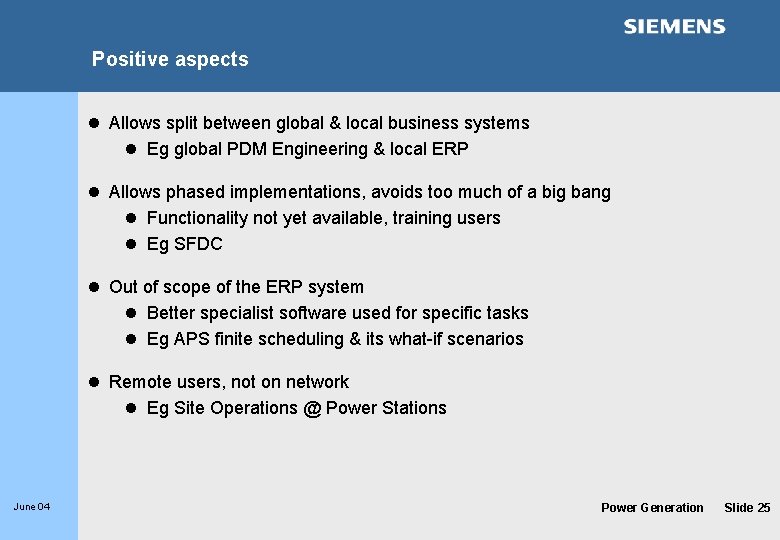 Positive aspects l Allows split between global & local business systems l Eg global